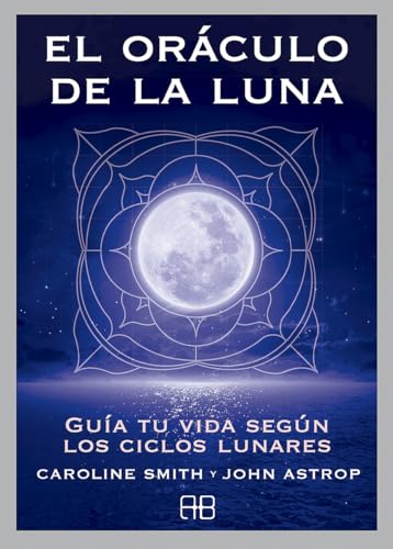 El oráculo de la luna : guía tu vida según los ciclos lunares