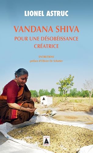 Vandana Shiva. Pour une désobéissance créatrice: Entretiens von ACTES SUD