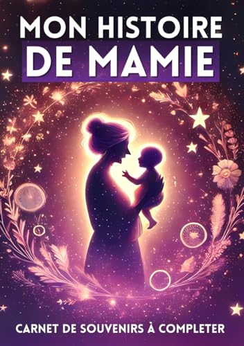 Mon Histoire de Mamie : Journal Guidé pour Raconter Sa Vie et Ses Souvenirs | Un Cadeau Unique pour Petits-Enfants, Anniversaires, Noël ou la Fête des Grands-Mères von Independently published