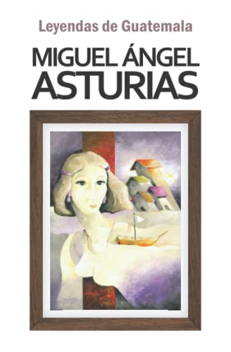 Leyendas de Guatemala (Biblioteca Miguel Ángel Asturias, Band 3)