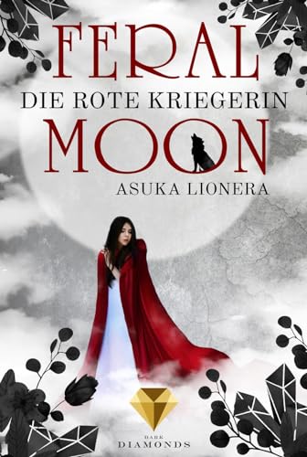 Feral Moon 1: Die rote Kriegerin: Romantasy – vereint Schönheit, Stärke und unzähmbare Kreaturen (für Fans von Gestaltwandlern und Werwölfen) (1)