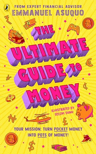 The Ultimate Guide to Money: your mission to turn pocket money into pots of money