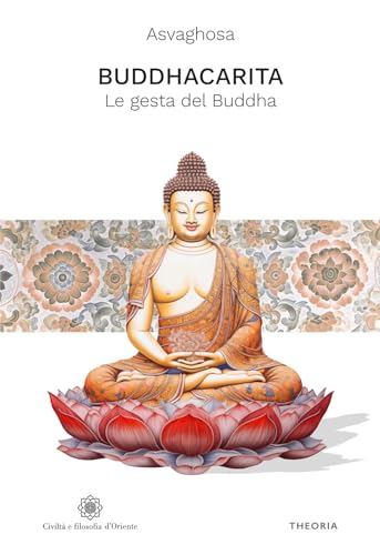 Buddhacarita. Le gesta del Buddha. Ediz. integrale (Civiltà e filosofia d'Oriente) von Edizioni Theoria
