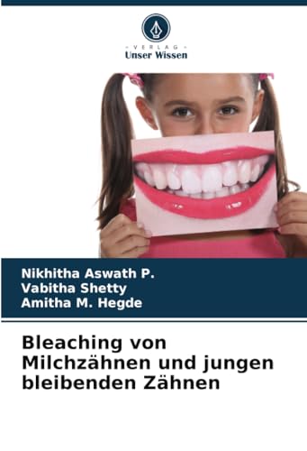 Bleaching von Milchzähnen und jungen bleibenden Zähnen von Verlag Unser Wissen