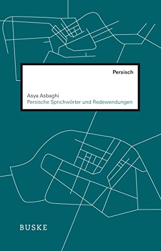 Persische Sprichwörter und Redewendungen: Persisch-Deutsch-Englisch. Dreisprachige Ausgabe