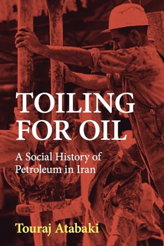 Toiling for Oil: A Social History of Petroleum in Iran von Cambridge University Press
