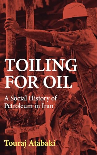 Toiling for Oil: A Social History of Petroleum in Iran Toiling for Oil: A Social History of Petroleum in Iran von Cambridge University Press