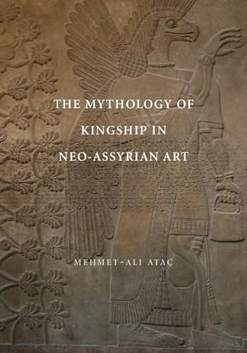 The Mythology of Kingship in Neo-Assyrian Art