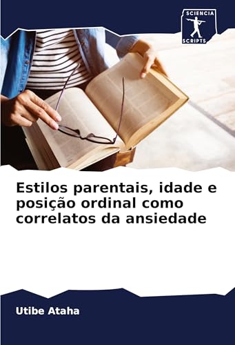 Estilos parentais, idade e posição ordinal como correlatos da ansiedade von Sciencia Scripts