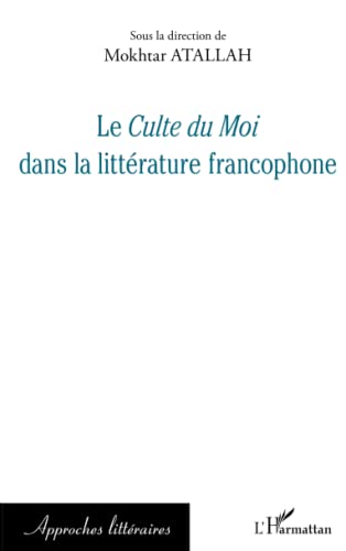 Le Culte du Moi dans la littérature francophone von Editions L'Harmattan
