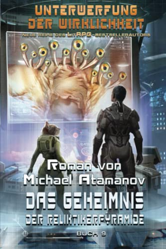 Das Geheimnis der Reliktikerpyramide (Unterwerfung der Wirklichkeit Buch 9): LitRPG-Serie