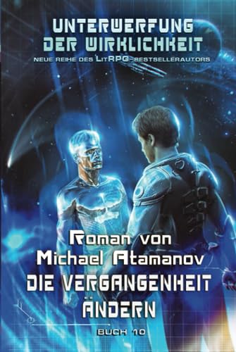 Die Vergangenheit ändern (Unterwerfung der Wirklichkeit Buch #10): LitRPG-Serie von Magic Dome Books