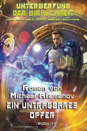 Ein untragbares Opfer (Unterwerfung der Wirklichkeit Buch #11): LitRPG-Serie von Magic Dome Books