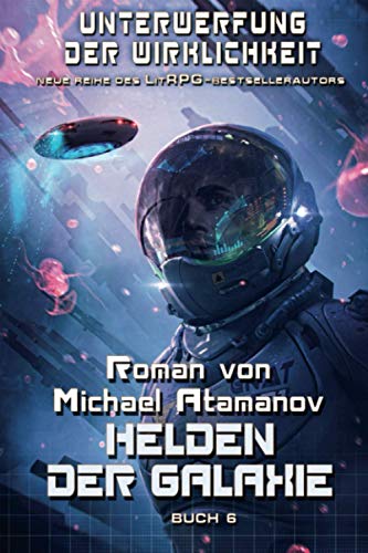 Helden der Galaxie (Unterwerfung der Wirklichkeit Buch 6): LitRPG-Serie von Magic Dome Books