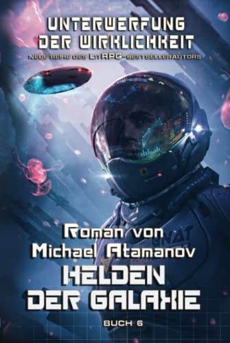 Helden der Galaxie (Unterwerfung der Wirklichkeit Buch 6): LitRPG-Serie von Magic Dome Books