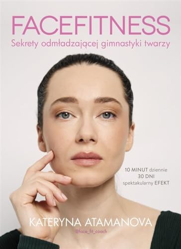 Facefitness: Sekrety odmładzającej gimnastyki twarzy