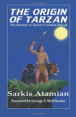 The Origin of Tarzan: The Mystery of Tarzan's Creation Solved The Origin of Tarzan: The Mystery of Tarzan's Creation Solved