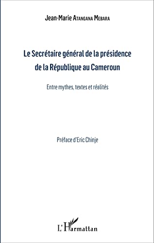 Le Secrétaire général de la présidence de la République du Cameroun: Entre mythes, textes et réalités von L'HARMATTAN