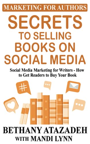 Secrets to Selling Books on Social Media: Social Media Marketing for Writers - How to Get Readers to Buy Your Book