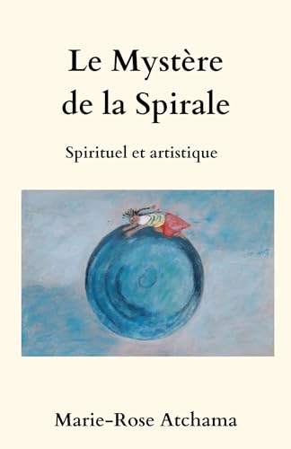Le Mystère de la spirale: Spirituel et artistique von Librinova