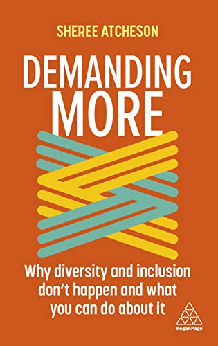 Demanding More: Why Diversity and Inclusion Don't Happen and What You Can Do About It von Kogan Page