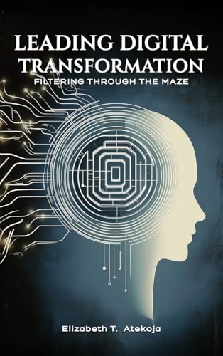 Leading Digital Transformation: Filtering Through the Maze Leading Digital Transformation: Filtering Through the Maze von Franklin Publishers