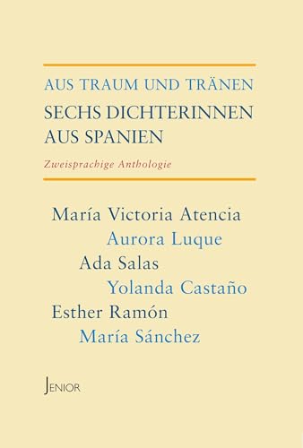 Aus Traum und Tränen: Sechs Dichterinnen aus Spanien von Verlag Winfried Jenior