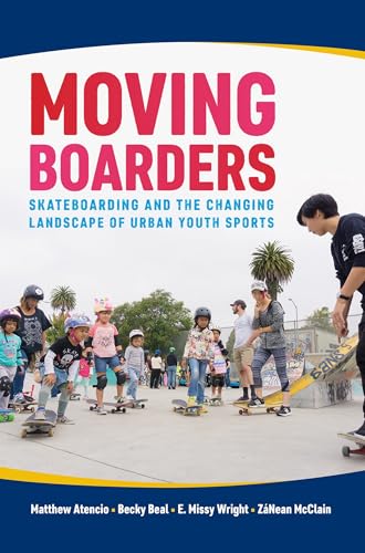Moving Boarders: Skateboarding and the Changing Landscape of Urban Youth Sports (Sport, Culture & Society)