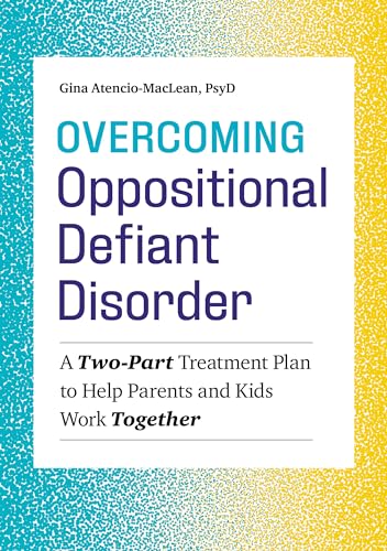 Overcoming Oppositional Defiant Disorder: A Two-Part Treatment Plan to Help Parents and Kids Work Together von Althea Press