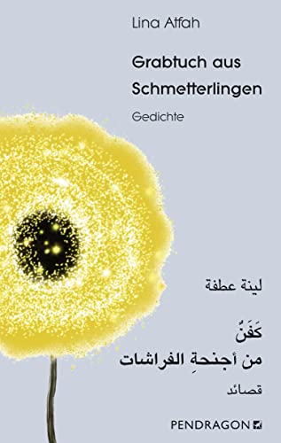 Grabtuch aus Schmetterlingen: Gedichte Arabisch – Deutsch