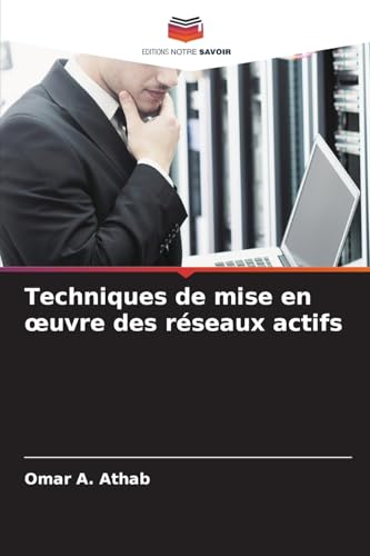 Techniques de mise en ¿uvre des réseaux actifs von Editions Notre Savoir