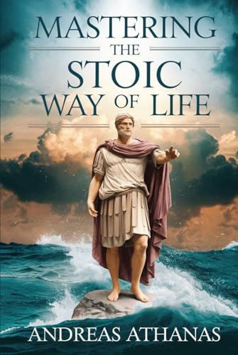 Mastering The Stoic Way Of Life: Hardback Edition