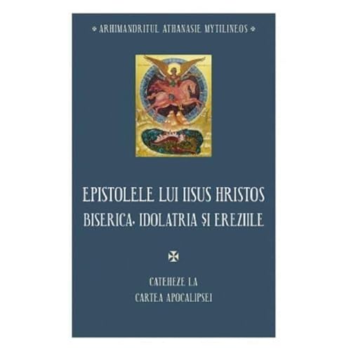 Epistolele Lui Iisus Hristos. Biserica, Idolatria Si Ereziile Epistolele Lui Iisus Hristos. Biserica, Idolatria Si Ereziile von Sophia