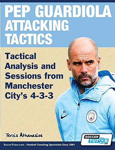 Pep Guardiola Attacking Tactics - Tactical Analysis and Sessions from Manchester City's 4-3-3 von SoccerTutor.com Ltd.