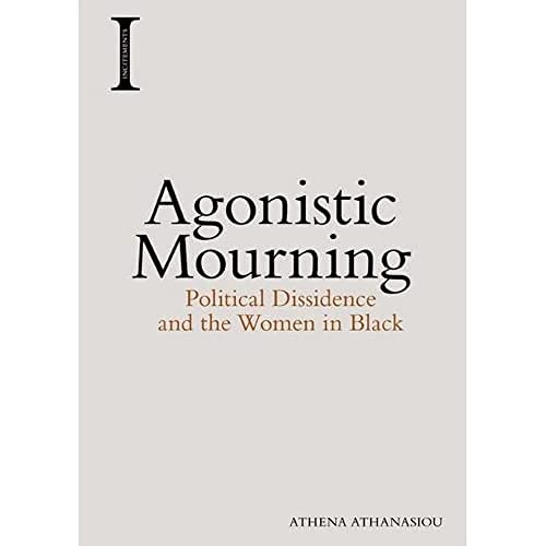 Agonistic Mourning: Political Dissidence and the Women in Black (Incitements)