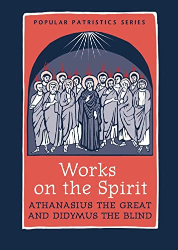 Works on the Spirit: Athanasius and Didymus: Athanasius's Letters to Serapion on the Holy Spirit and Didymus's on the Holy Spirit (Popular Patristics Series, 43, Band 43) von St Vladimir's Seminary Press