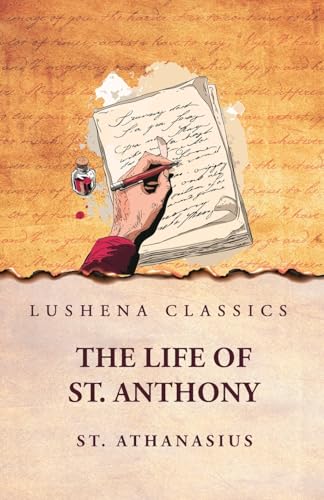 St. Athanasius: The Life of St. Anthony: The Life of St. Anthony by Athanasius von Lushena Books