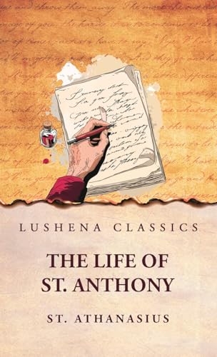 St. Athanasius: The Life of St. Anthony: The Life of St. Anthony by Athanasius von Lushena Books