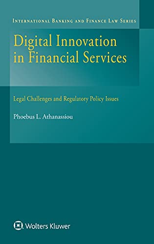 Digital Innovation in Financial Services: Legal Challenges and Regulatory Policy Issues (International Banking and Finance Law, 34) von Kluwer Law International