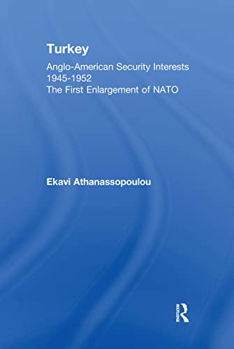 Turkey - Anglo-American Security Interests, 1945-1952: The First Enlargement of NATO