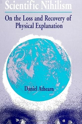 Scientific Nihilism: On the Loss and Recovery of Physical Explanation (Suny Series in Philosophy) von State University of New York Press
