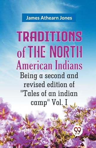 Traditions of the North American Indians Being a second and revised edition of "Tales of an indian camp" Vol. I von Double9 Books
