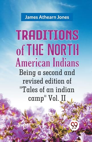 Traditions of the North American Indians Being a second and revised edition of "Tales of an indian camp" Vol. II von Double9 Books