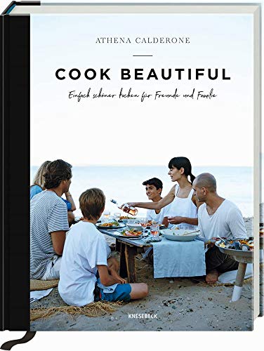 Cook beautiful: Einfach schöner kochen für Freunde und Familie von Knesebeck Von Dem GmbH