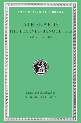 The Learned Banqueters: Books 1-3.106e (Loeb Classical Library)
