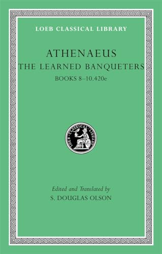 The Learned Banqueters: Books 8-10.420e (Loeb Classical Library)
