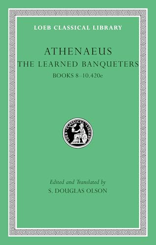 The Learned Banqueters: Books 8-10.420e (Loeb Classical Library)