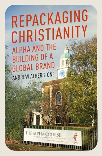 Repackaging Christianity: Alpha and the Building of a Global Brand von John Murray Publishers Ltd
