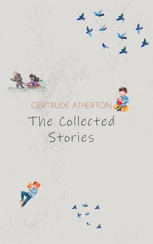 The Collected Stories of Gertrude Atherton von JollyJoy Books