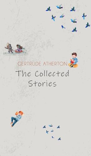 The Collected Stories of Gertrude Atherton von JollyJoy Books